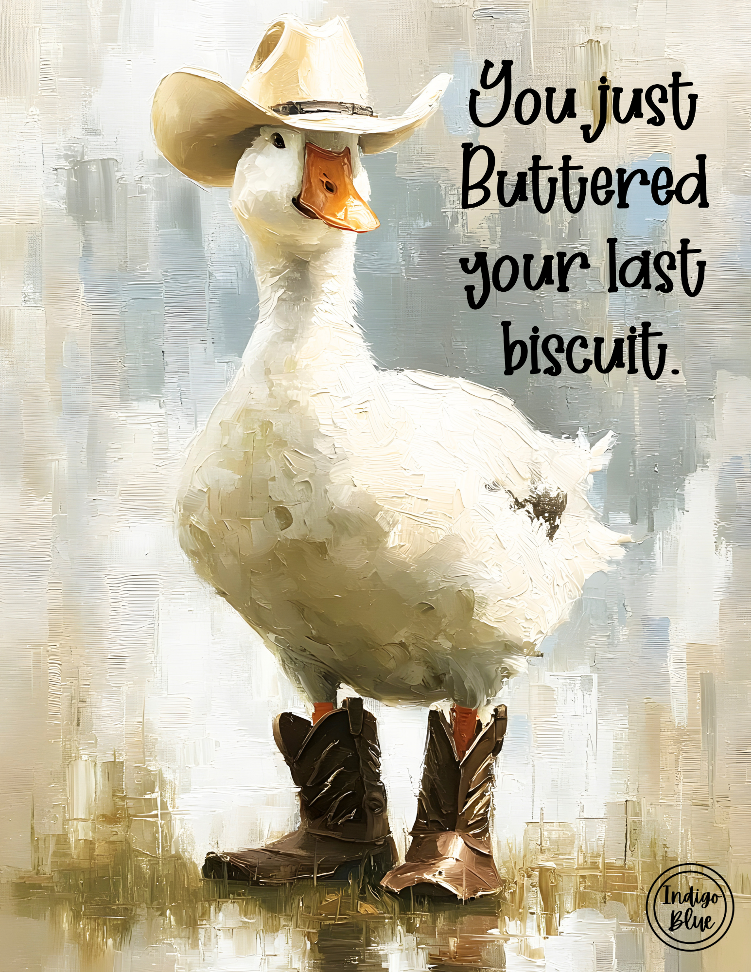 Indigo BlueYou Just Buttered Your Last Biscuit