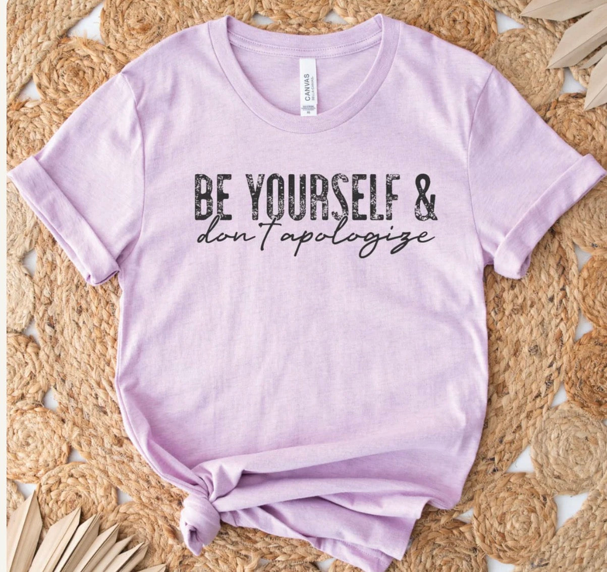 Be yourself & don't apologize Graphic Tee