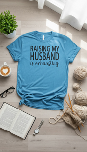 Raising My Husband Is Exhausting Graphic Top