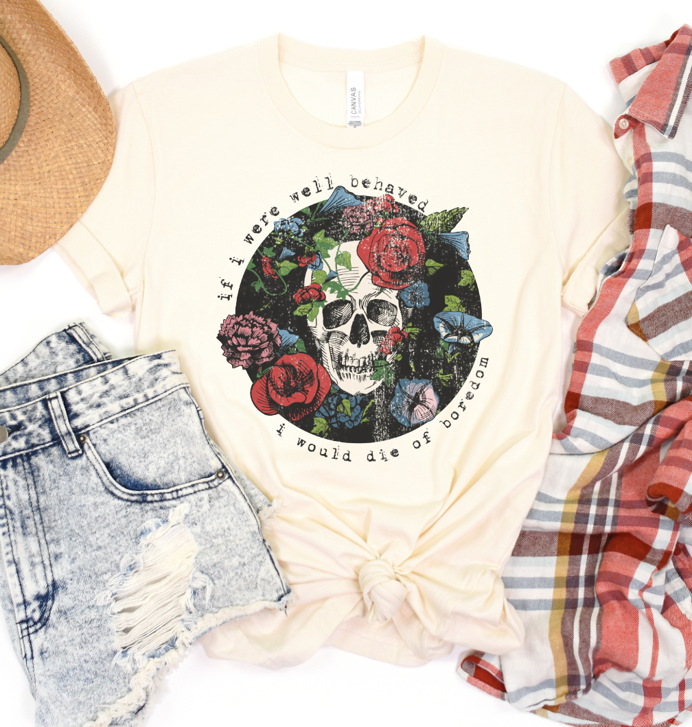 If I Were Well Behaved I Would Die of Boredom Graphic Tee☠️